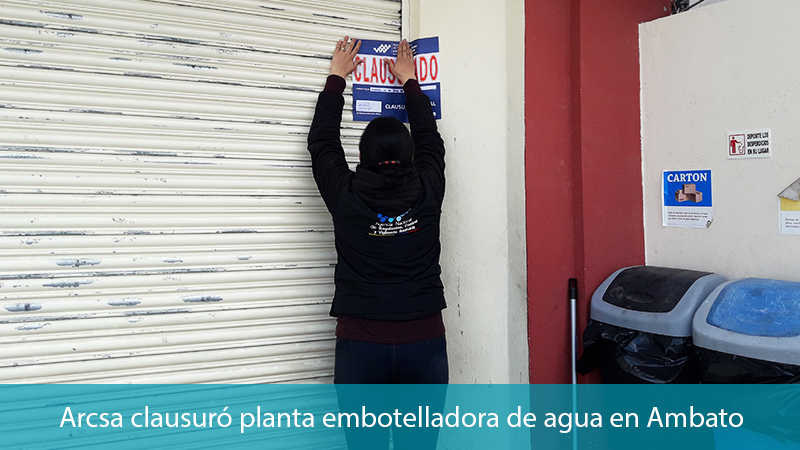 Planta Embotelladora De Agua De Ambato Fue Clausurada Por Arcsa Agencia Nacional De Regulacion Control Y Vigilancia Sanitaria